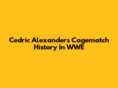 Cedric Alexander's Cagematch History In WWE