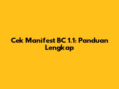 Cek Manifest BC 1.1: Panduan Lengkap