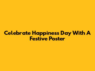 Celebrate Happiness Day With A Festive Poster