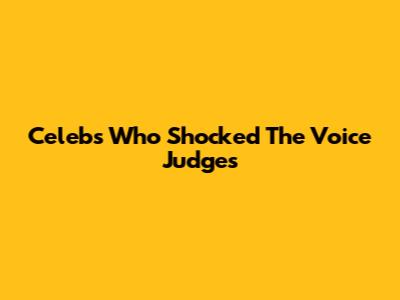 Celebs Who Shocked The Voice Judges