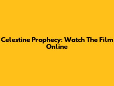 Celestine Prophecy: Watch The Film Online