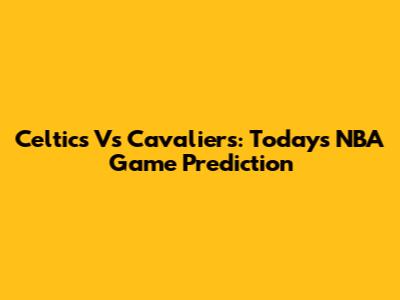 Celtics Vs Cavaliers: Today's NBA Game Prediction