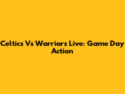 Celtics Vs Warriors Live: Game Day Action