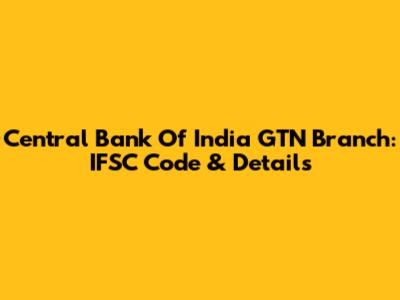 Central Bank Of India GTN Branch: IFSC Code & Details