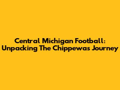 Central Michigan Football: Unpacking The Chippewas' Journey