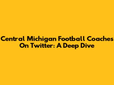 Central Michigan Football Coaches On Twitter: A Deep Dive