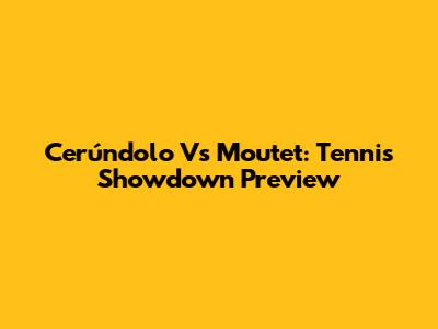 Cerúndolo Vs Moutet: Tennis Showdown Preview