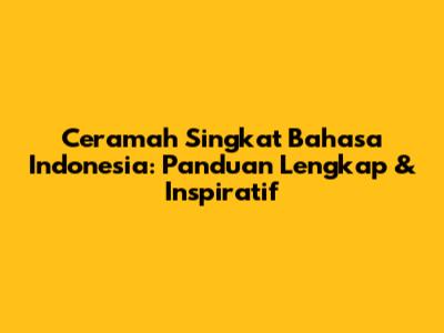 Ceramah Singkat Bahasa Indonesia: Panduan Lengkap & Inspiratif