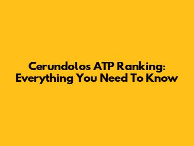 Cerundolo's ATP Ranking: Everything You Need To Know