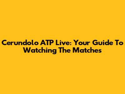 Cerundolo ATP Live: Your Guide To Watching The Matches