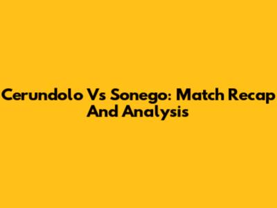 Cerundolo Vs Sonego: Match Recap And Analysis