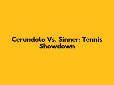 Cerundolo Vs. Sinner: Tennis Showdown