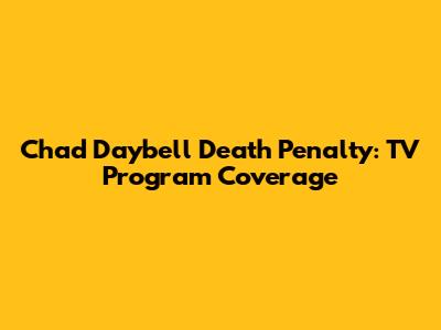 Chad Daybell Death Penalty: TV Program Coverage