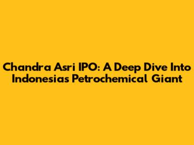 Chandra Asri IPO: A Deep Dive Into Indonesia's Petrochemical Giant
