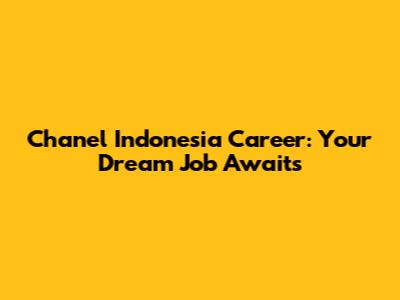 Chanel Indonesia Career: Your Dream Job Awaits