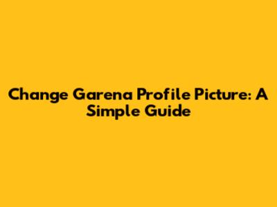 Change Garena Profile Picture: A Simple Guide