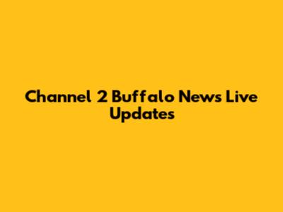 Channel 2 Buffalo News Live Updates