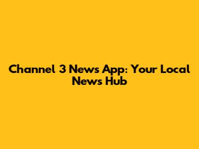 Channel 3 News App: Your Local News Hub