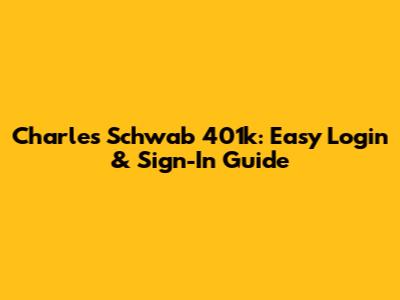 Charles Schwab 401k: Easy Login & Sign-In Guide