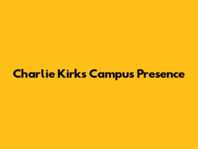 Charlie Kirk's Campus Presence