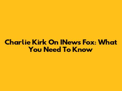 Charlie Kirk On INews Fox: What You Need To Know