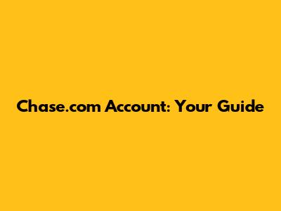Chase.com Account: Your Guide