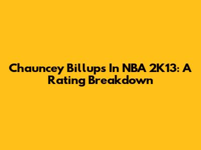 Chauncey Billups In NBA 2K13: A Rating Breakdown