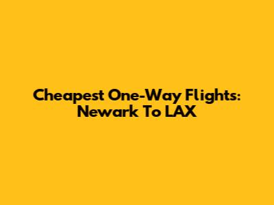 Cheapest One-Way Flights: Newark To LAX