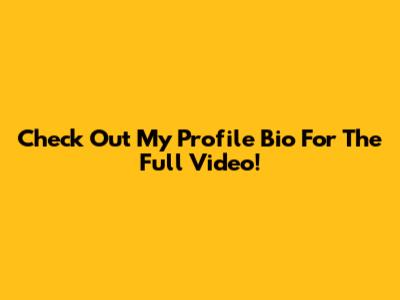 Check Out My Profile Bio For The Full Video!