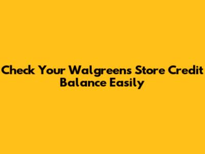 Check Your Walgreens Store Credit Balance Easily