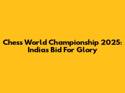 Chess World Championship 2025: India's Bid For Glory