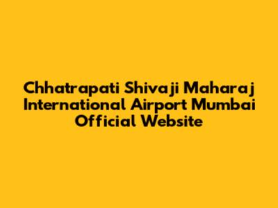 Chhatrapati Shivaji Maharaj International Airport Mumbai Official Website