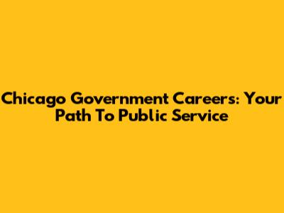 Chicago Government Careers: Your Path To Public Service