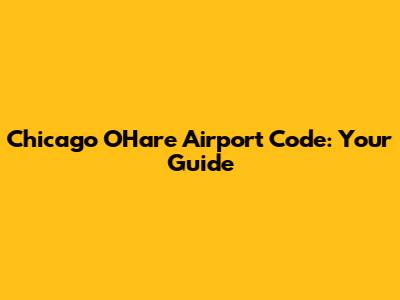 Chicago O'Hare Airport Code: Your Guide