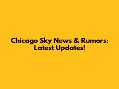 Chicago Sky News & Rumors: Latest Updates!