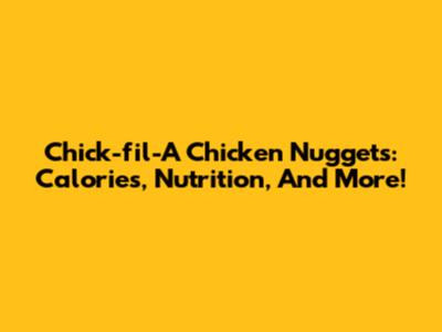Chick-fil-A Chicken Nuggets: Calories, Nutrition, And More!