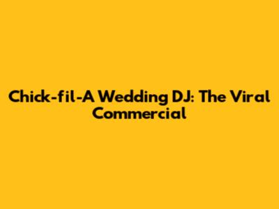 Chick-fil-A Wedding DJ: The Viral Commercial