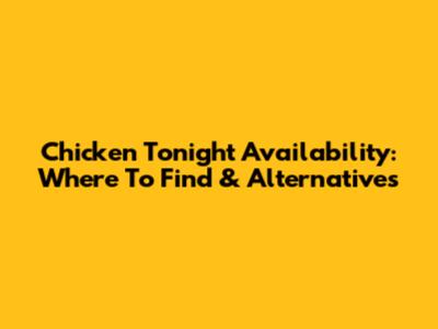 Chicken Tonight Availability: Where To Find & Alternatives