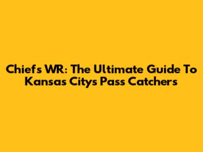 Chiefs WR: The Ultimate Guide To Kansas City's Pass Catchers