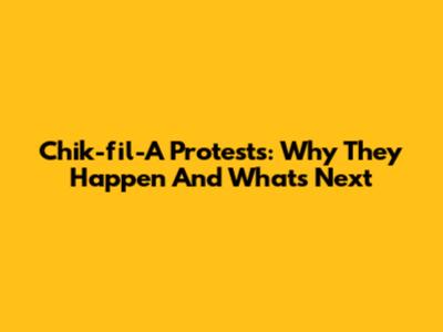 Chik-fil-A Protests: Why They Happen And What's Next