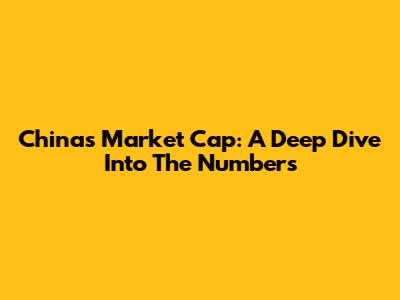 China's Market Cap: A Deep Dive Into The Numbers