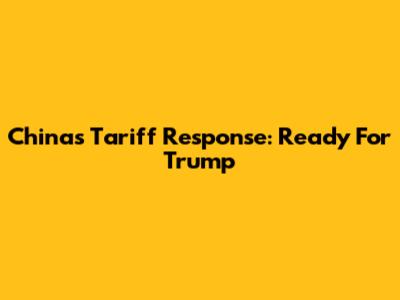 China's Tariff Response: Ready For Trump