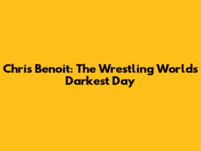 Chris Benoit: The Wrestling World's Darkest Day