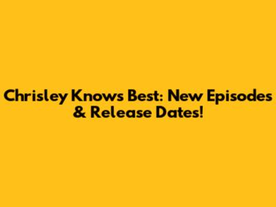 Chrisley Knows Best: New Episodes & Release Dates!