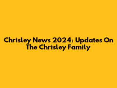 Chrisley News 2024: Updates On The Chrisley Family