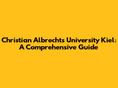 Christian Albrechts University Kiel: A Comprehensive Guide