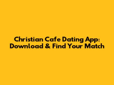Christian Cafe Dating App: Download & Find Your Match