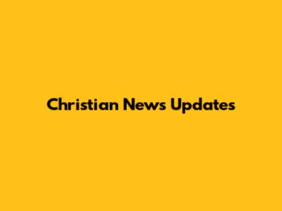 Christian News Updates