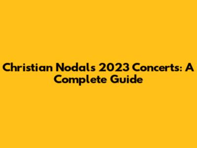 Christian Nodal's 2023 Concerts: A Complete Guide