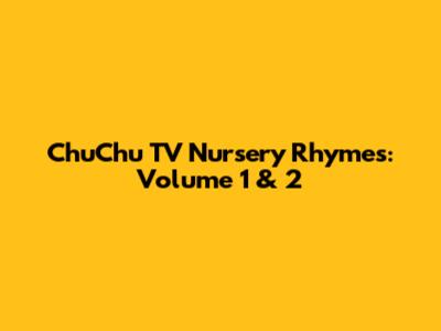 ChuChu TV Nursery Rhymes: Volume 1 & 2